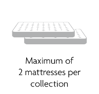  Maximum of 2 mattresses per collection.